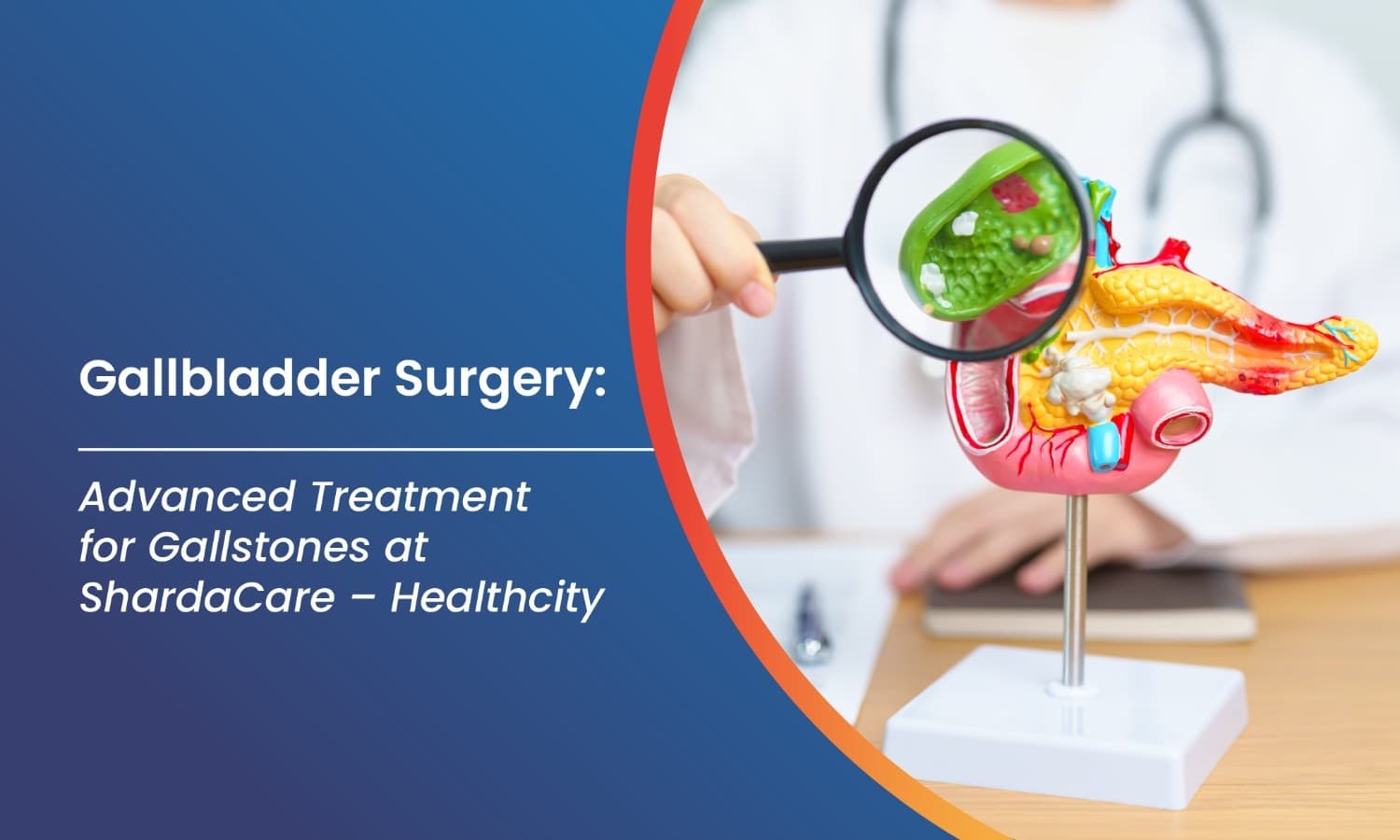 Gallbladder Surgery: Advanced Treatment for Gallstones at ShardaCare - Healthcity